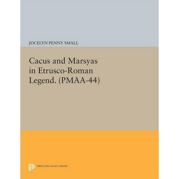Cacus and Marsyas in Etrusco-Roman Legend. (Pmaa-44), Volume 44, (Paperback)