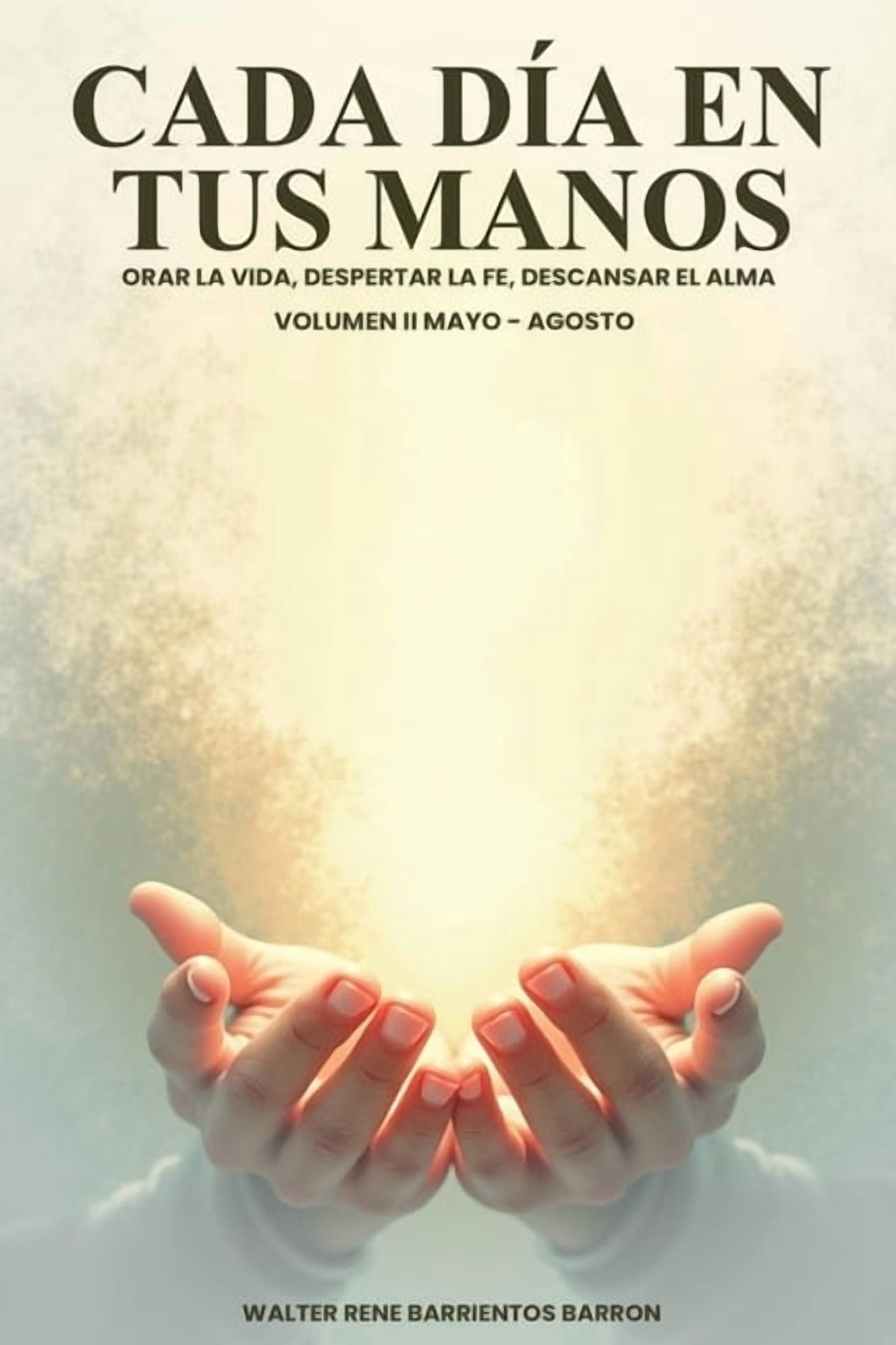 Cada Dia En Tus Manos: Orar la vida, despertar la fe, descansar el alma, (Paperback)