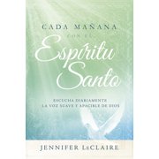 JENNIFER LECLAIRE Cada mañana con el Espíritu Santo : Escuche diariamente la voz dulce y apacible de Dios. (Hardcover)