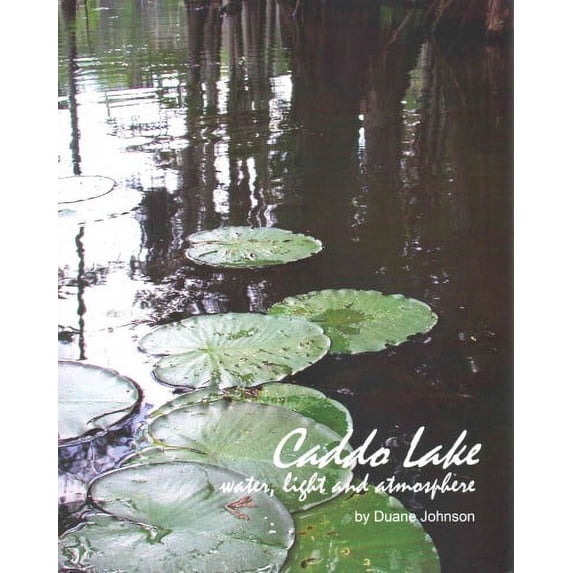 Caddo Lake: water, light and atmosphere (Paperback) by Duane Johnson