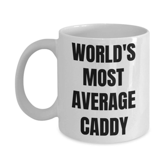 Caddy Mug - Coffee Cup - World's Most Average Caddy- Caddy Gifts