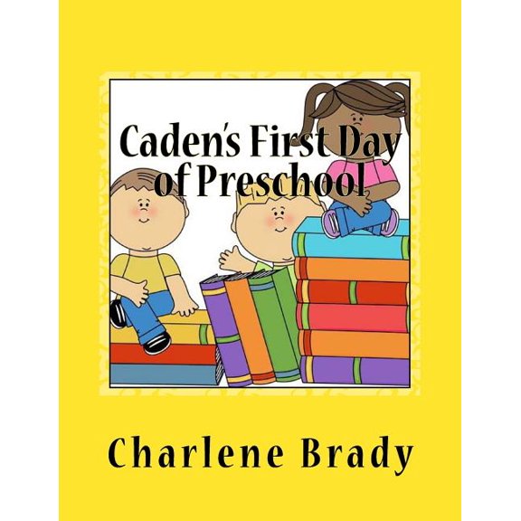 Caden's First Day of Preschool (Paperback) by Charlene Hendrix- Brady