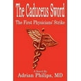 thumbnail image 1 of The Caduceus Sword: The First Physicians' Strike (Paperback) by Adrian Philips, 1 of 1