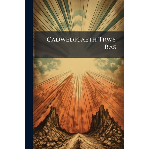 Cadwedigaeth Trwy Ras : Neu Draethawd Am Ras Duw [Tr. by H. Jones From Saved by Grace] (Paperback)