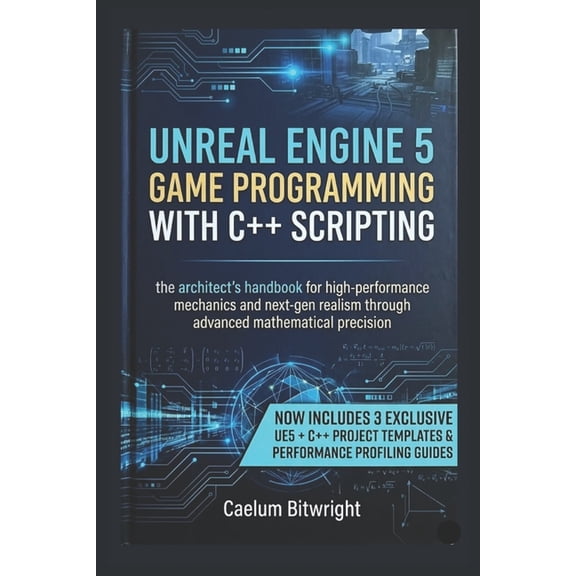 The Caelum Protocol Unreal Engine 5 Game Programming with C++ Scripting: The Architect's Handbook for High-Performance Mechanics and Next-Ge, (Paperback)