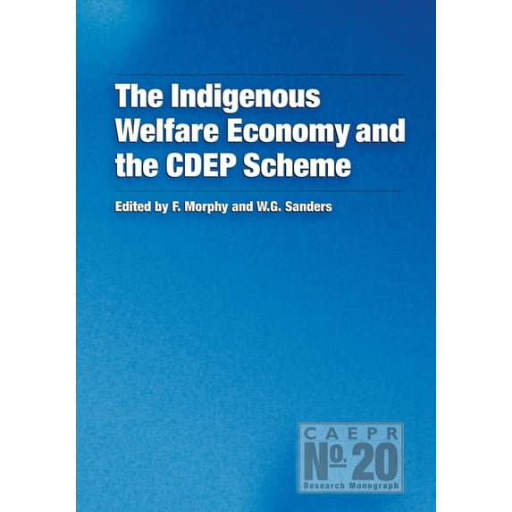 Caepr Research Monograph The Indigenous Welfare Economy and the CDEP Scheme, Book 20, (Paperback)