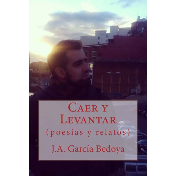 Caer y Levantar: (poesas y relatos), (Paperback)