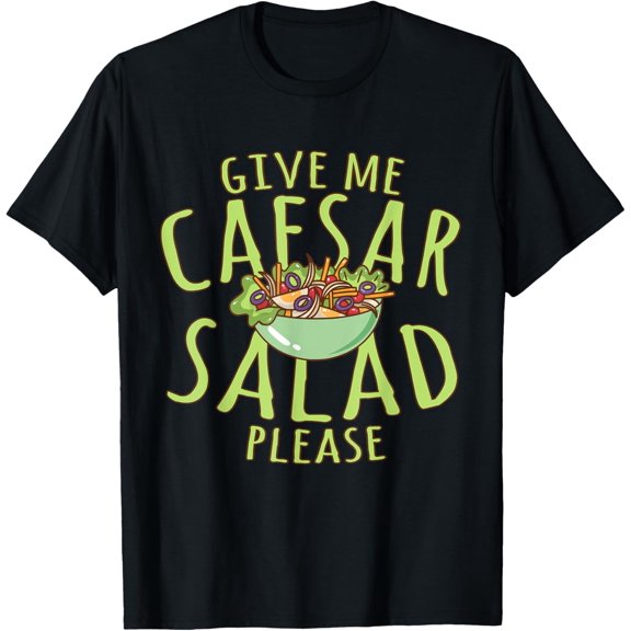 Caesar Salad Please Funny Caesar Salad Vegetable Lover T-Shirt