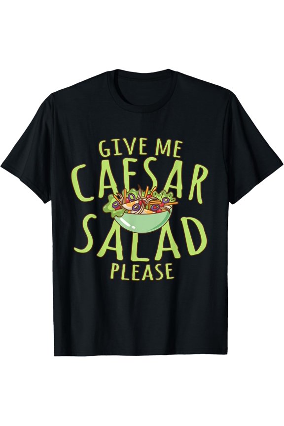 Caesar Salad Please Funny Caesar Salad Vegetable Lover T-Shirt