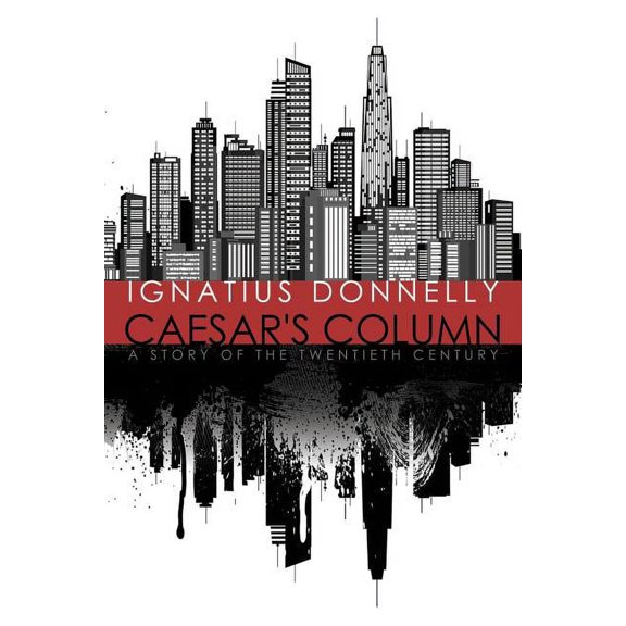 Caesar's Column: A Story of the Twentieth Century, (Paperback)