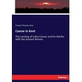 thumbnail image 1 of Caesar in Kent: The Landing of Julius Caesar and his Battles with the Ancient Britons, (Paperback), 1 of 1