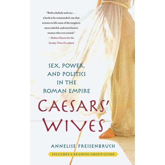 Caesars' Wives : Sex, Power, and Politics in the Roman Empire (Paperback)