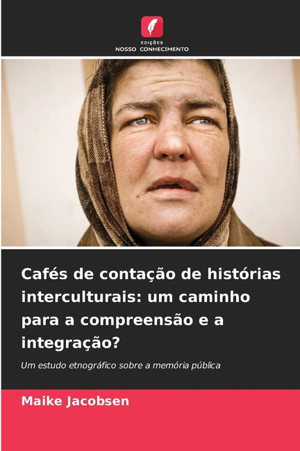 CafÃ©s de contaÃ§Ã£o de histÃ³rias interculturais: um caminho para a compreensÃ£o e a integraÃ§Ã£o?, (Paperback)