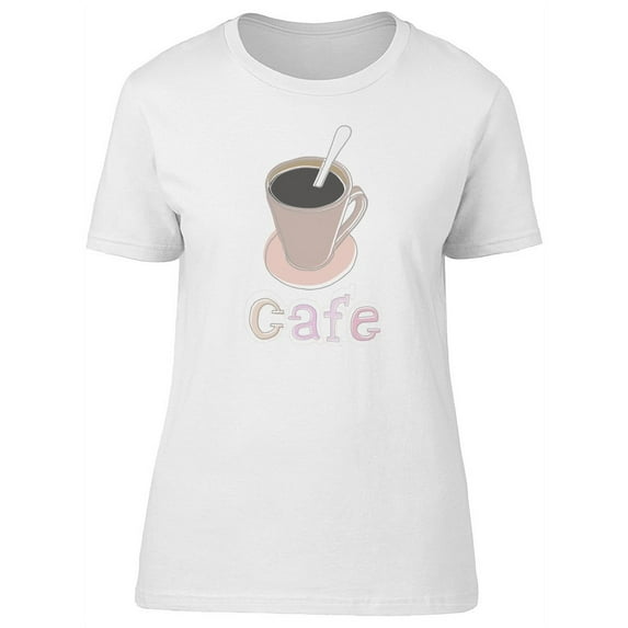 Cafe Quote And Mug, Coffee Lover T-Shirt Women -Image by Shutterstock, Female Small
