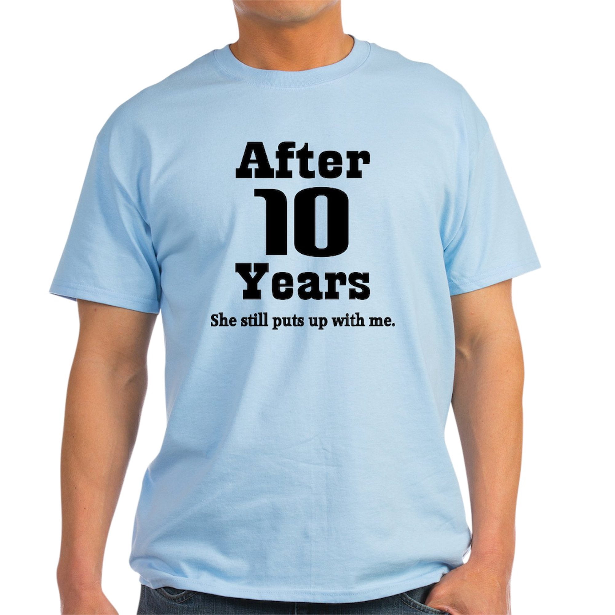 CafePress - 10Th Anniversary Funny Quote Light T Shirt - Light T 