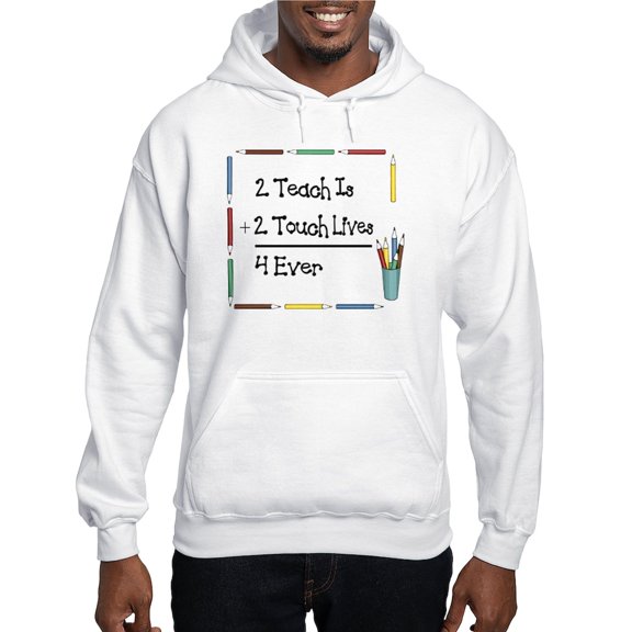 CafePress - 2 Teach Is 2 Touch Lives 4 Ev Hooded Sweatshirt - Pullover Hoodie, Hooded Sweatshirt