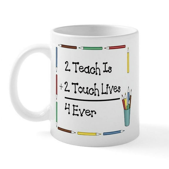 CafePress - 2 Teach Is 2 Touch Lives 4 Ev Mug - 11 oz Ceramic Mug - Novelty Coffee Tea Cup