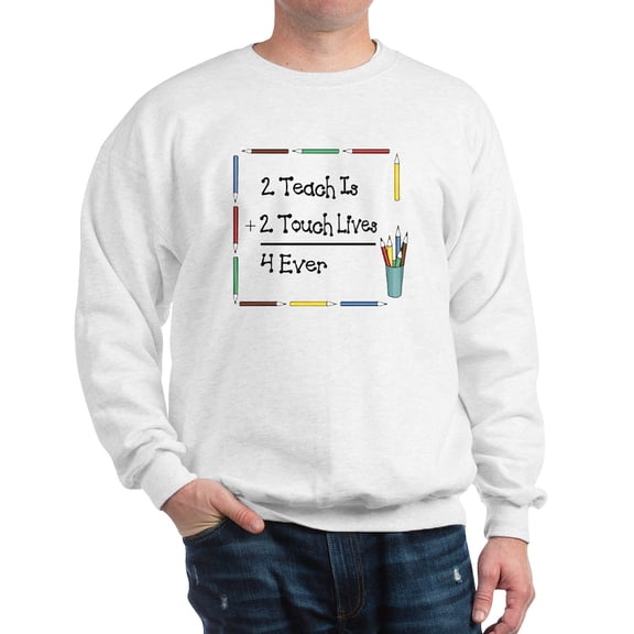 CafePress - 2 Teach Is 2 Touch Lives 4 Ev Sweatshirt - Crew Neck Sweatshirt