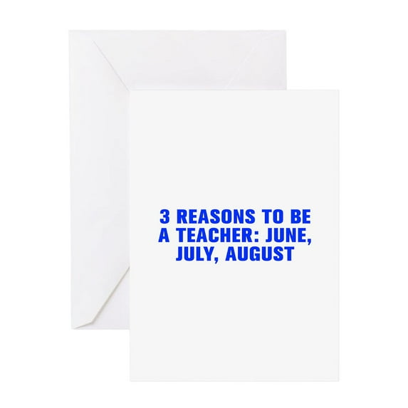 CafePress - 3 Reasons To Be A Teacher June July August Akz Blu - Greeting Card, Blank Inside Glossy