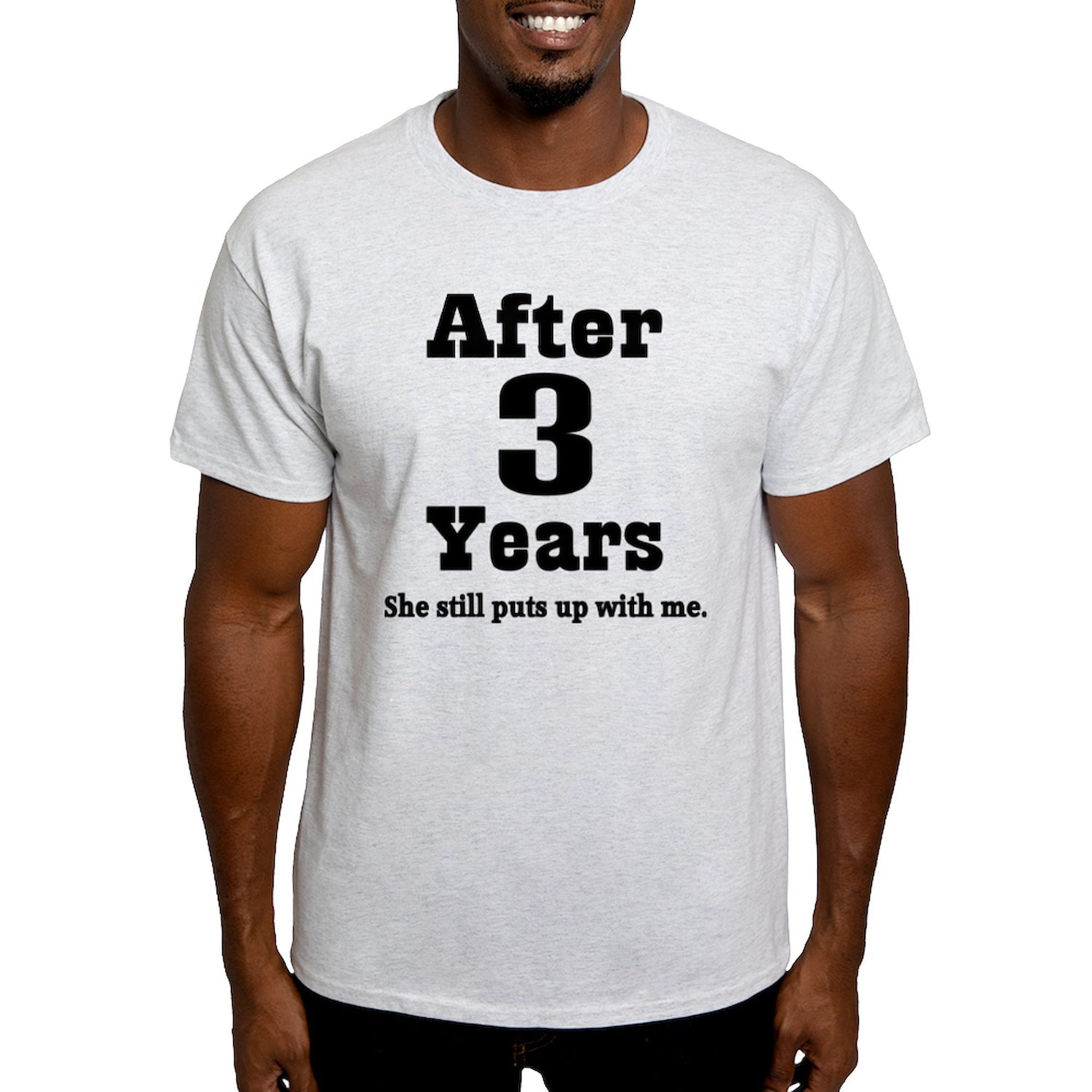 She Still Puts Up With Me After 3 Years T-Shirt She Still Puts Up With Me After 3 Years T-Shirt