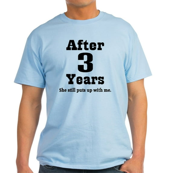 CafePress - 3Rd Anniversary Funny Quote Light T Shirt - Light T-Shirt - CP
