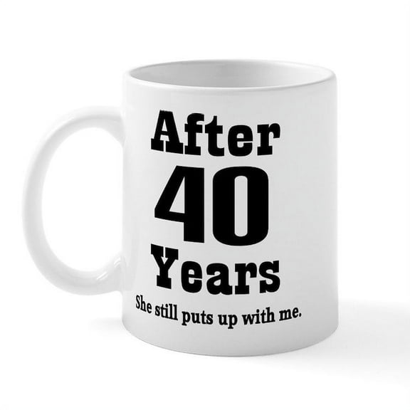 CafePress - 40Th Anniversary Funny Quote Mug - 11 oz Ceramic Mug - Novelty Coffee Tea Cup