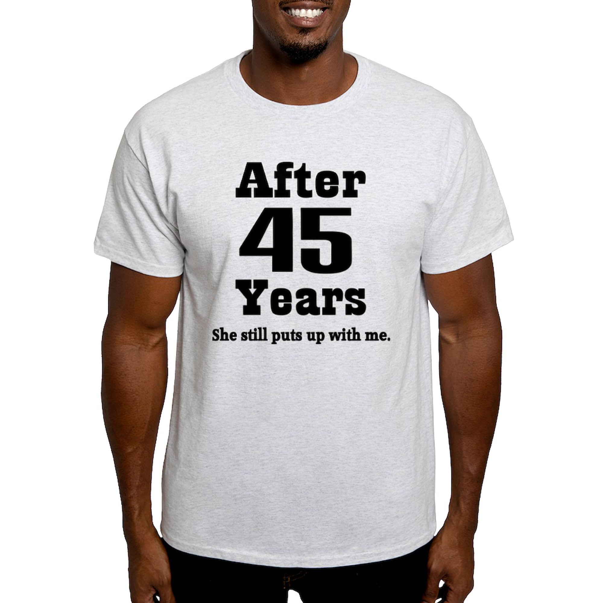 She Still Puts Up With Me After 45 Years T-Shirt She Still Puts Up With Me After 45 Years T-Shirt