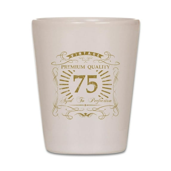 CafePress - 75Th Birthday Gag Gift - White Shot Glass, Unique and Funny Shot Glass