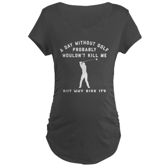 CafePress - A Day Without Golf Maternity Dark T Shirt - Maternity Dark T-Shirt
