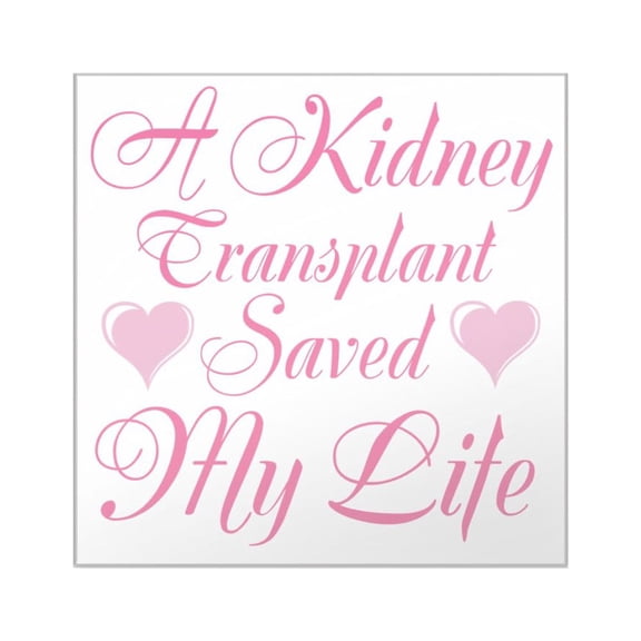 CafePress - A Kidney Transplant Saved My Life - Square Sticker 3" x 3"