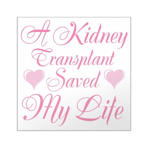 CafePress - A Kidney Transplant Saved My Life - Square Sticker 3" x 3"