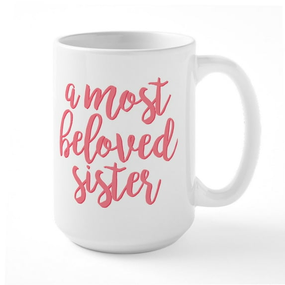 CafePress - A Most Beloved Sister - 15 oz Ceramic Large White Novelty Mug