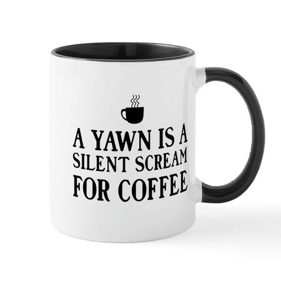 CafePress - A Yawn Is A Silent Scream For Coffee Mugs - 11 oz Ceramic Mug - Novelty Coffee Tea Cup