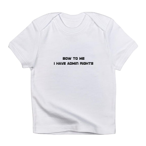 CafePress - Admin Rights Infant T Shirt - Infant T-Shirt