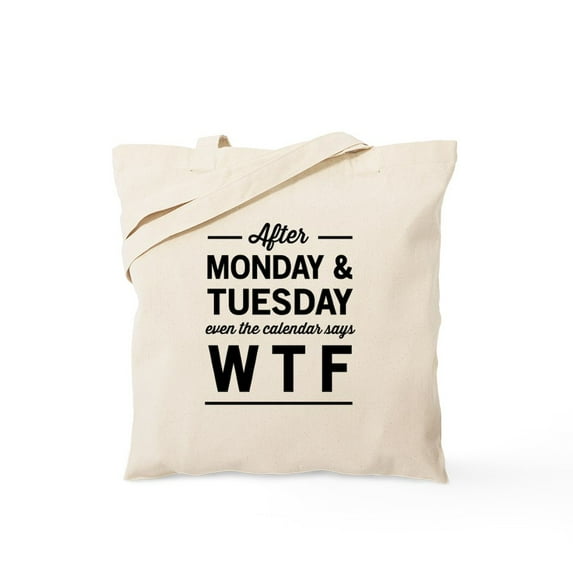 CafePress - After Monday And Tuesday Even The Calendar Says WT - Unisex Canvas Tote Bag, Beige, 1-Piece