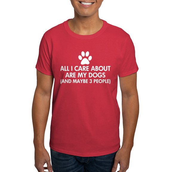 CafePress - All I Care About Are My Dogs Saying Dark T Shirt - Men's Classic Graphic Cotton T-Shirt