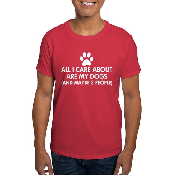 CafePress - All I Care About Are My Dogs Saying Dark T Shirt - Men's Classic Graphic Cotton T-Shirt
