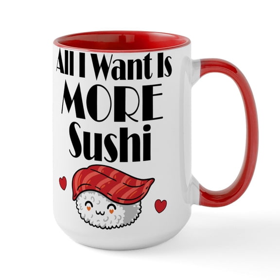 CafePress - All I Want Is More Sushi Mugs - 15 oz Ceramic Large White Novelty Mug