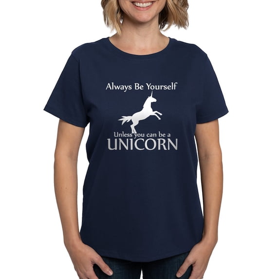 CafePress - Always Be Yourself Unless You Can Be A Unicorn Whi - Women's Traditional Fit Dark T-Shirt