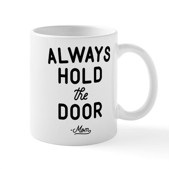 CafePress - Always Hold The Door Mug - 11 oz Ceramic Mug - Novelty Coffee Tea Cup