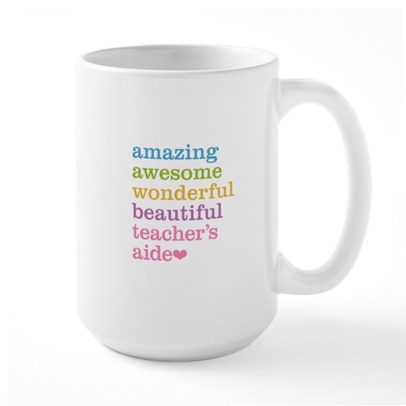CafePress - Amazing Teachers Aide Mugs - 15 oz Ceramic Large White Novelty Mug