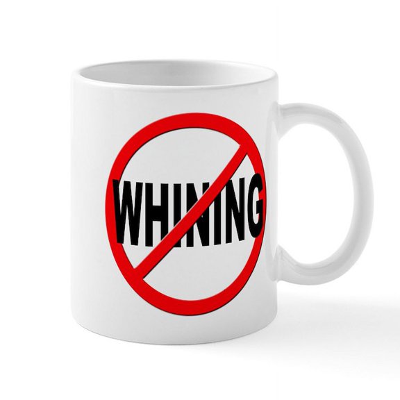 CafePress - Anti / No Whining Mug - 11 oz Ceramic Mug - Novelty Coffee Tea Cup