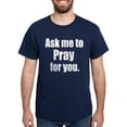 thumbnail image 1 of CafePress - Ask Me To Pray For You Dark T Shirt - Men's Classic Graphic Cotton T-Shirt, 1 of 4