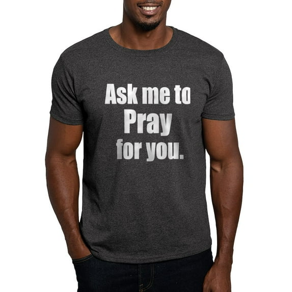 CafePress - Ask Me To Pray For You Dark T Shirt - Men's Classic Graphic Cotton T-Shirt