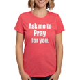 thumbnail image 1 of CafePress - Ask Me To Pray For You T Shirt - Womens Tri-blend T-Shirt, 1 of 4