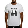 thumbnail image 1 of CafePress - Ask Me To Pray With You T Shirt - Light T-Shirt - CP, 1 of 4