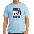 thumbnail image 1 of CafePress - Ask Me To Pray With You T Shirt - Light T-Shirt - CP, 1 of 4