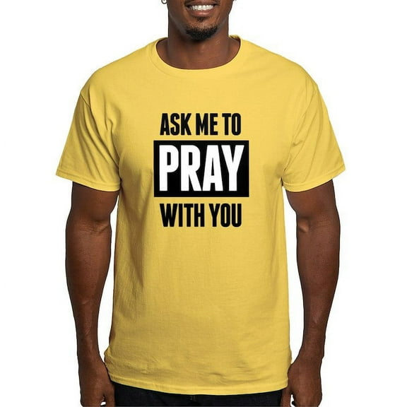 CafePress - Ask Me To Pray With You T Shirt - Light T-Shirt - CP