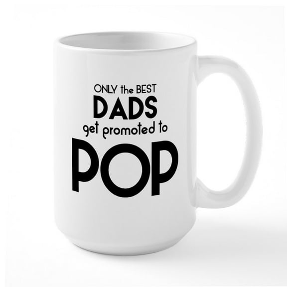 CafePress - BEST DADS GET PROMOTED TO POP Mugs - 15 oz Ceramic Large White Novelty Mug