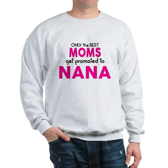 CafePress - BEST MOMS GET PROMOTED TO NANA Sweatshirt - Crew Neck Sweatshirt